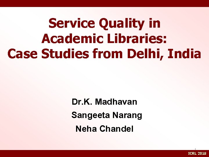 Service Quality in Academic Libraries: Case Studies from Delhi, India Dr. K. Madhavan Sangeeta