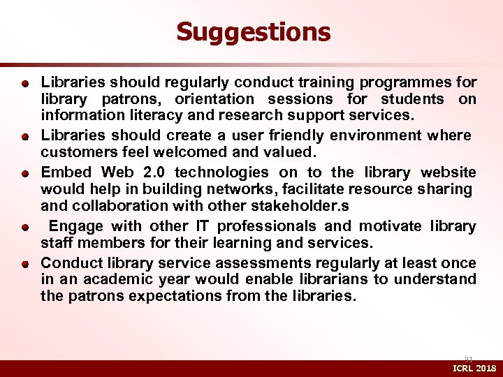 Suggestions Libraries should regularly conduct training programmes for library patrons, orientation sessions for students