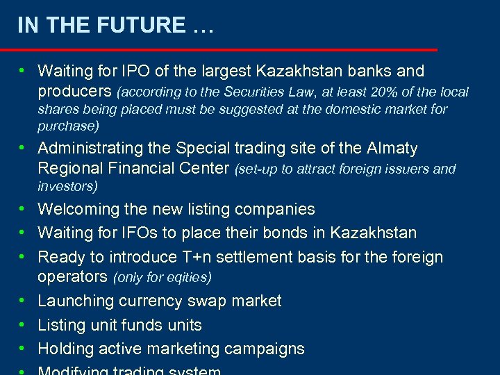 IN THE FUTURE … • Waiting for IPO of the largest Kazakhstan banks and