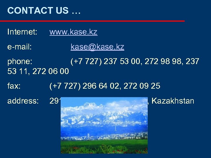 CONTACT US … Internet: e-mail: www. kase. kz kase@kase. kz phone: (+7 727) 237