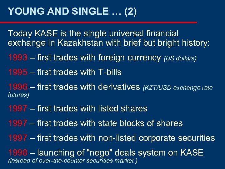 YOUNG AND SINGLE … (2) Today KASE is the single universal financial exchange in
