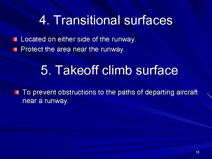 4. Transitional surfaces Located on either side of the runway. Protect the area near