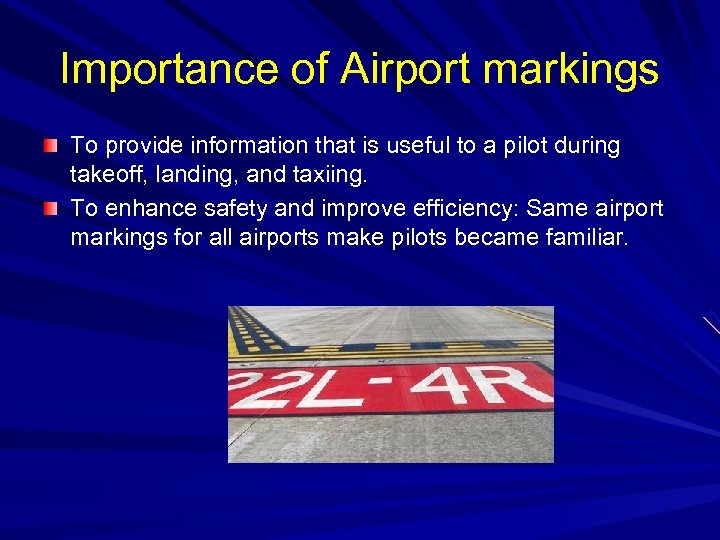Importance of Airport markings To provide information that is useful to a pilot during