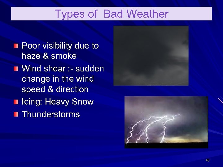 Types of Bad Weather Poor visibility due to haze & smoke Wind shear :