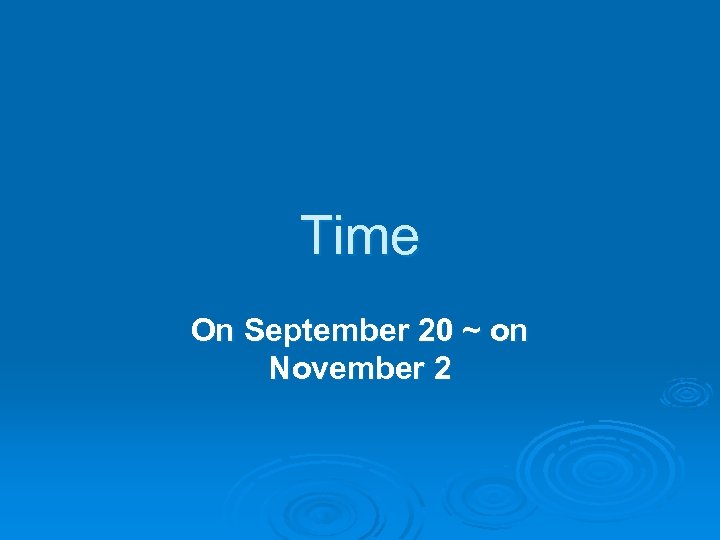 Time On September 20 ~ on November 2 