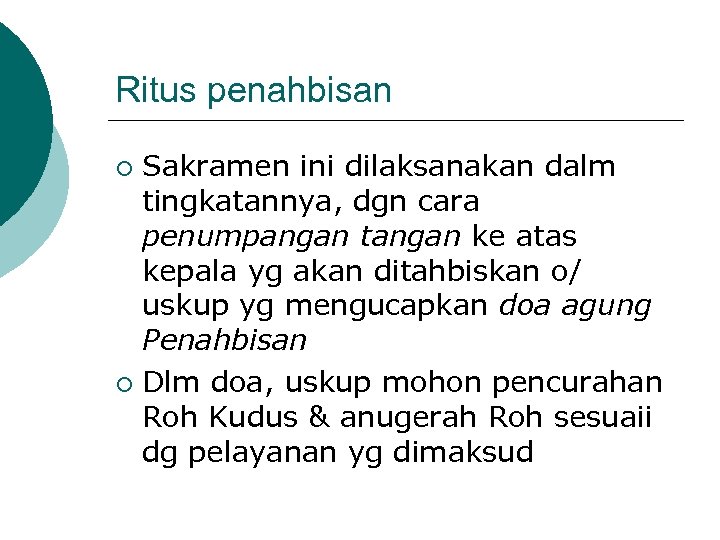 Ritus penahbisan Sakramen ini dilaksanakan dalm tingkatannya, dgn cara penumpangan tangan ke atas kepala