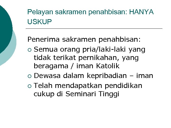 Pelayan sakramen penahbisan: HANYA USKUP Penerima sakramen penahbisan: ¡ Semua orang pria/laki-laki yang tidak