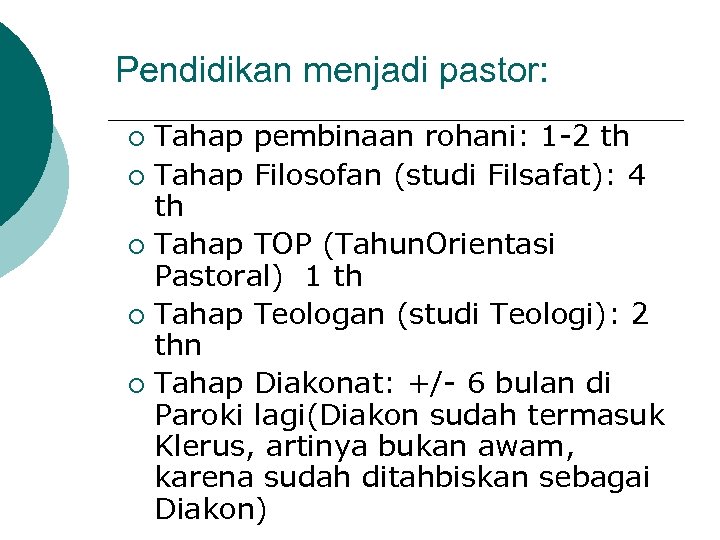 Pendidikan menjadi pastor: Tahap pembinaan rohani: 1 -2 th ¡ Tahap Filosofan (studi Filsafat):