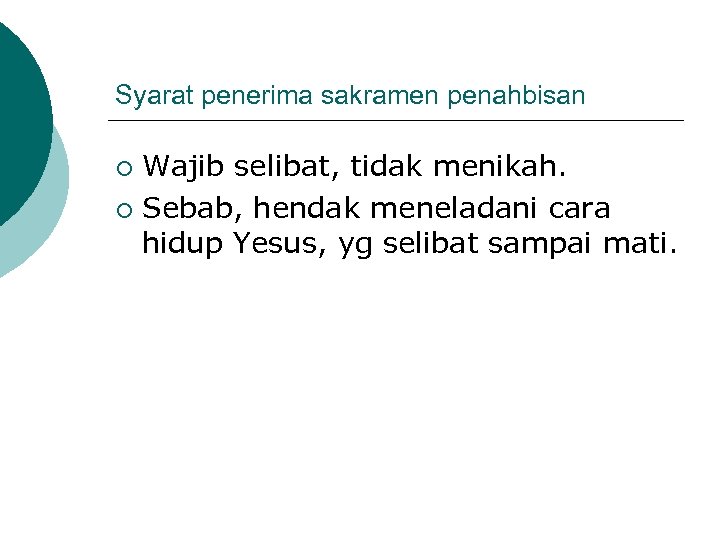 Syarat penerima sakramen penahbisan Wajib selibat, tidak menikah. ¡ Sebab, hendak meneladani cara hidup