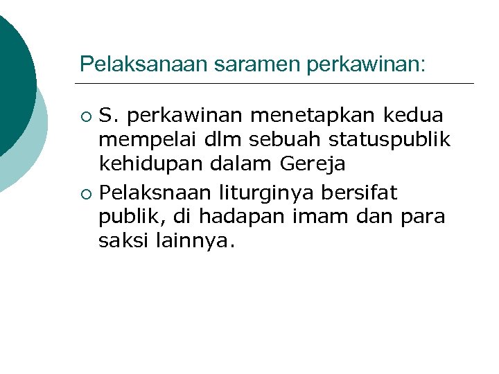 Pelaksanaan saramen perkawinan: S. perkawinan menetapkan kedua mempelai dlm sebuah statuspublik kehidupan dalam Gereja