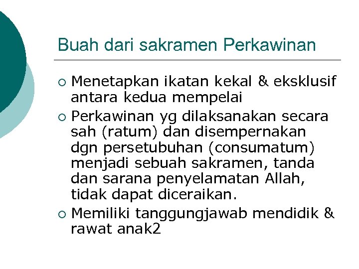 Buah dari sakramen Perkawinan Menetapkan ikatan kekal & eksklusif antara kedua mempelai ¡ Perkawinan