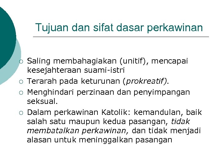 Tujuan dan sifat dasar perkawinan ¡ ¡ Saling membahagiakan (unitif), mencapai kesejahteraan suami-istri Terarah