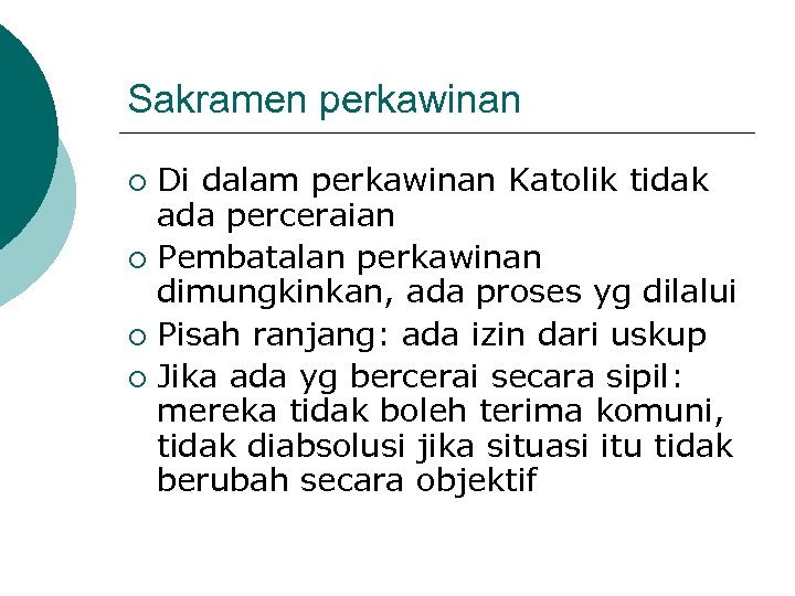 Sakramen perkawinan Di dalam perkawinan Katolik tidak ada perceraian ¡ Pembatalan perkawinan dimungkinkan, ada