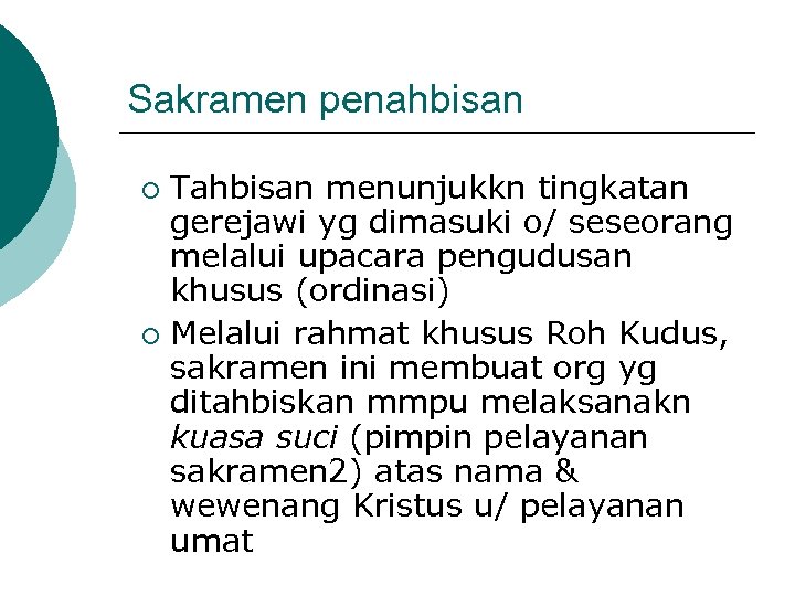Sakramen penahbisan Tahbisan menunjukkn tingkatan gerejawi yg dimasuki o/ seseorang melalui upacara pengudusan khusus