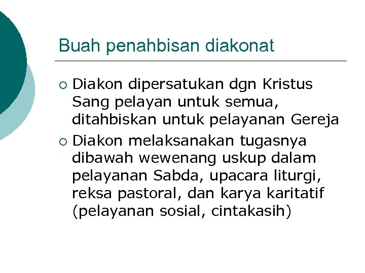 Buah penahbisan diakonat Diakon dipersatukan dgn Kristus Sang pelayan untuk semua, ditahbiskan untuk pelayanan
