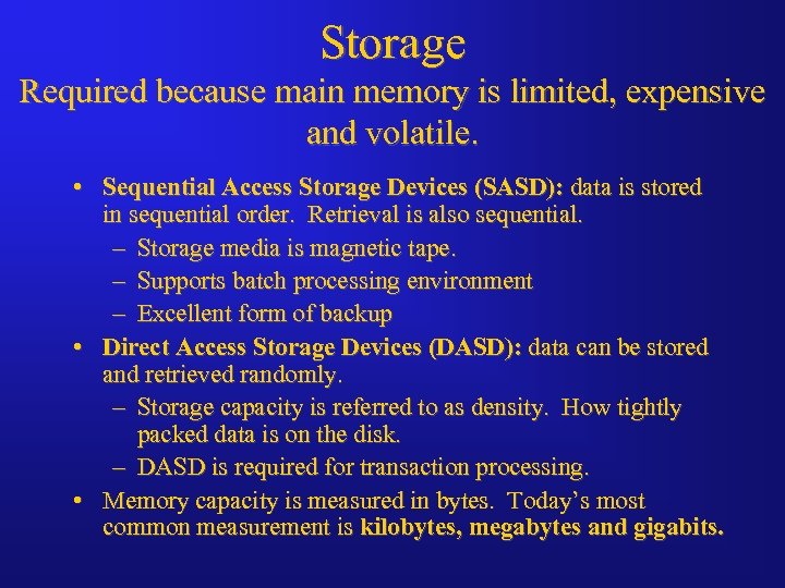Storage Required because main memory is limited, expensive and volatile. • Sequential Access Storage