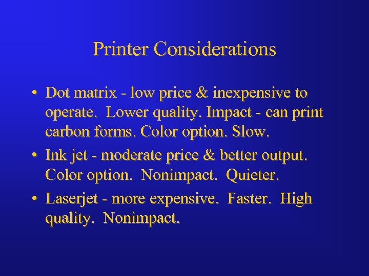 Printer Considerations • Dot matrix - low price & inexpensive to operate. Lower quality.