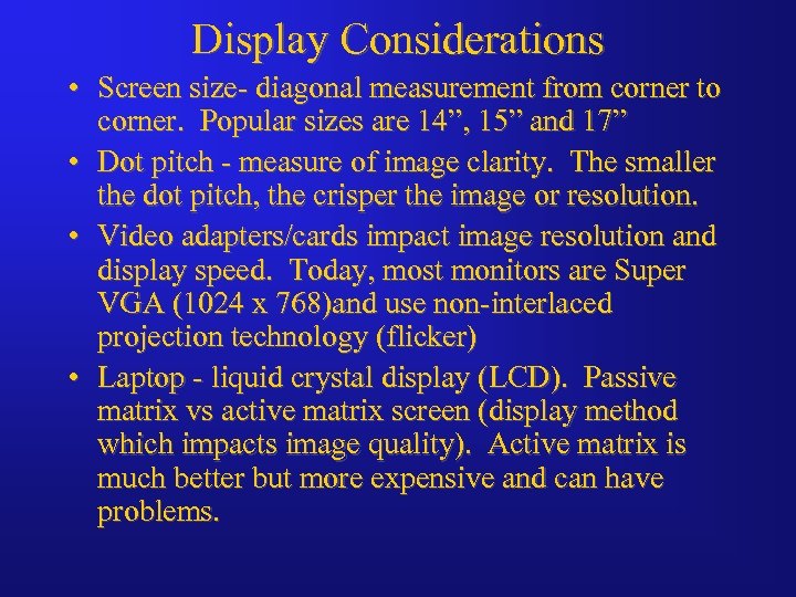 Display Considerations • Screen size- diagonal measurement from corner to corner. Popular sizes are