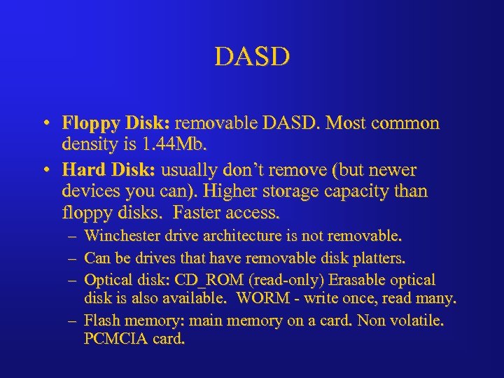 DASD • Floppy Disk: removable DASD. Most common density is 1. 44 Mb. •