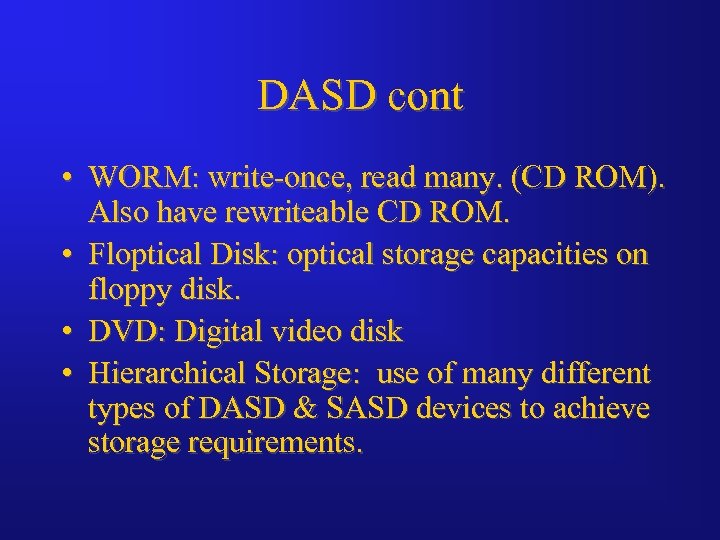 DASD cont • WORM: write-once, read many. (CD ROM). Also have rewriteable CD ROM.