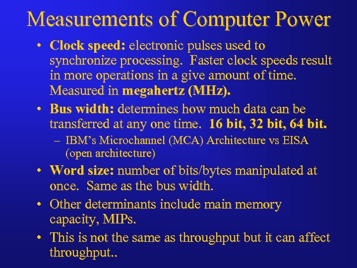 Measurements of Computer Power • Clock speed: electronic pulses used to synchronize processing. Faster