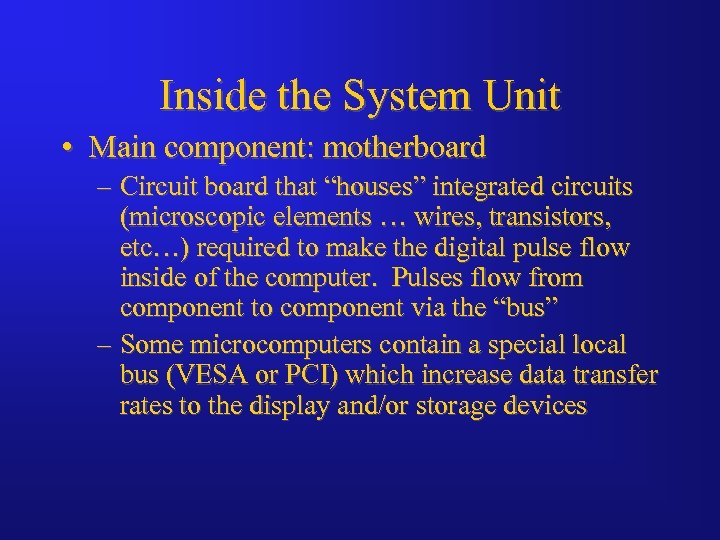 Inside the System Unit • Main component: motherboard – Circuit board that “houses” integrated