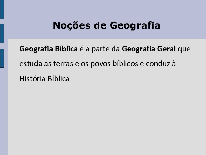 Noções de Geografia Bíblica é a parte da Geografia Geral que estuda as terras