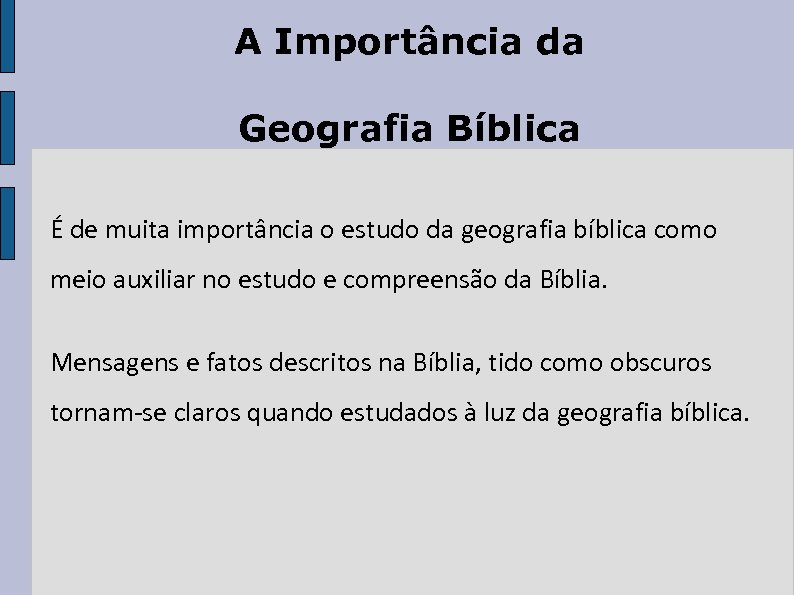 A Importância da Geografia Bíblica É de muita importância o estudo da geografia bíblica
