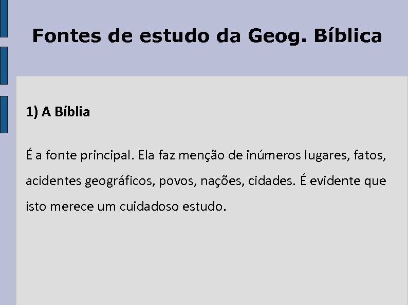 Fontes de estudo da Geog. Bíblica 1) A Bíblia É a fonte principal. Ela