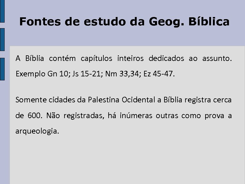 Fontes de estudo da Geog. Bíblica A Bíblia contém capítulos inteiros dedicados ao assunto.