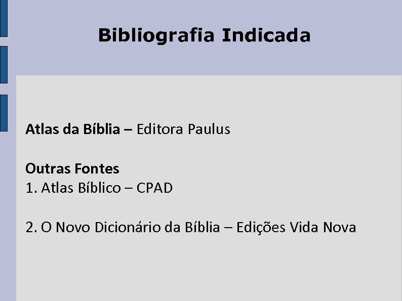 Bibliografia Indicada Atlas da Bíblia – Editora Paulus Outras Fontes 1. Atlas Bíblico –