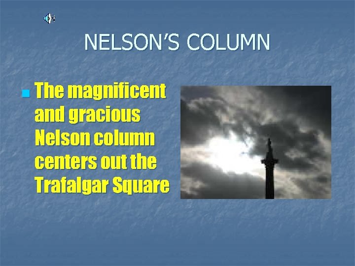 NELSON’S COLUMN n The magnificent and gracious Nelson column centers out the Trafalgar Square