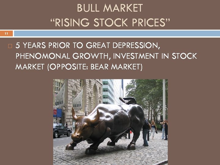 BULL MARKET “RISING STOCK PRICES” 11 5 YEARS PRIOR TO GREAT DEPRESSION, PHENOMONAL GROWTH,