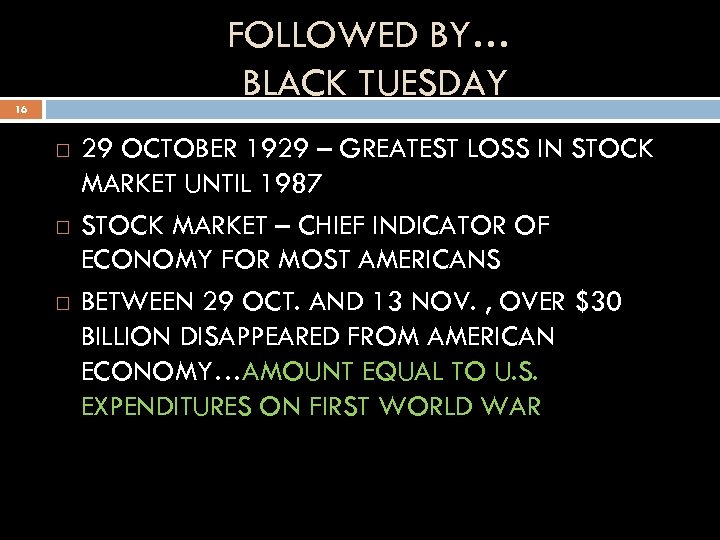 FOLLOWED BY… BLACK TUESDAY 16 29 OCTOBER 1929 – GREATEST LOSS IN STOCK MARKET