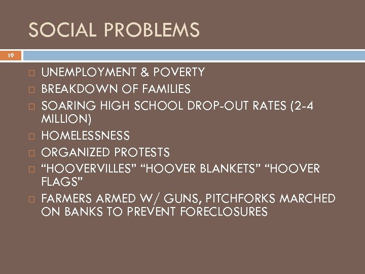 SOCIAL PROBLEMS 19 UNEMPLOYMENT & POVERTY BREAKDOWN OF FAMILIES SOARING HIGH SCHOOL DROP-OUT RATES