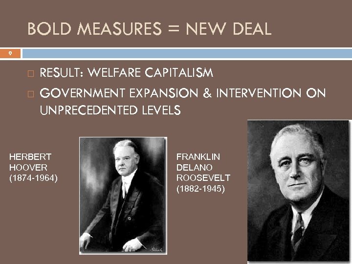 BOLD MEASURES = NEW DEAL 9 RESULT: WELFARE CAPITALISM GOVERNMENT EXPANSION & INTERVENTION ON