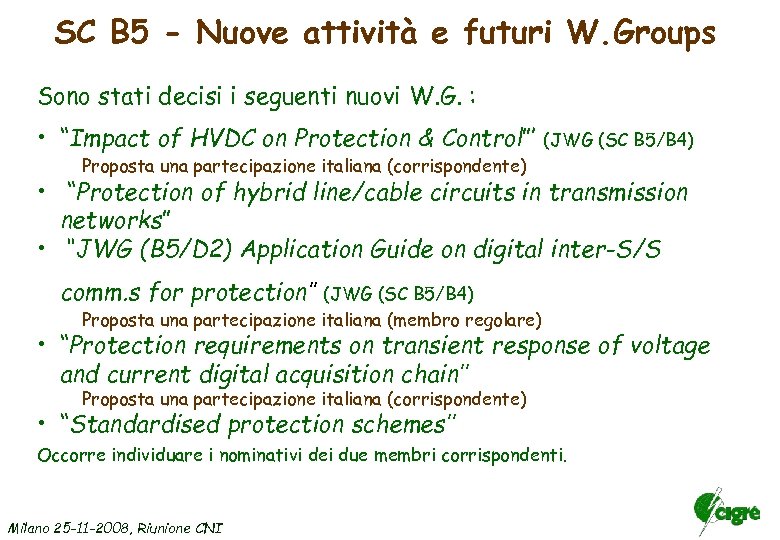 SC B 5 - Nuove attività e futuri W. Groups Sono stati decisi i