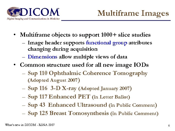 Multiframe Images • Multiframe objects to support 1000+ slice studies – Image header supports