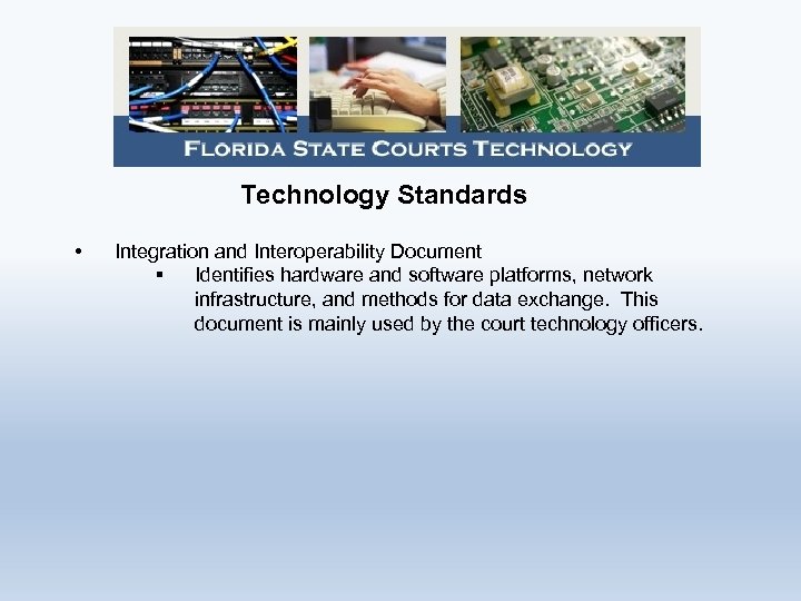 Technology Standards • Integration and Interoperability Document § Identifies hardware and software platforms, network