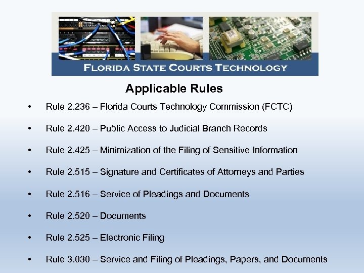 Applicable Rules • Rule 2. 236 – Florida Courts Technology Commission (FCTC) • Rule