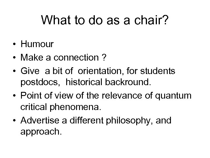 What to do as a chair? • Humour • Make a connection ? •