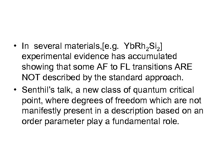  • In several materials, [e. g. Yb. Rh 2 Si 2] experimental evidence