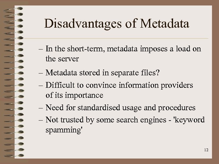 Disadvantages of Metadata – In the short-term, metadata imposes a load on the server