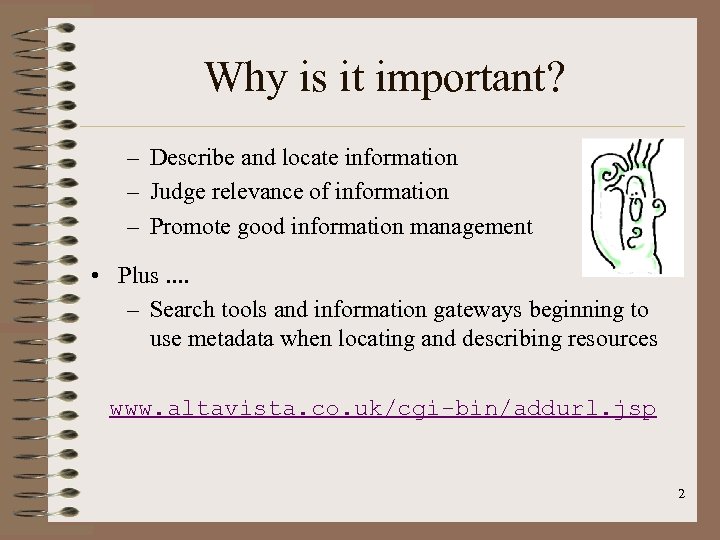 Why is it important? – Describe and locate information – Judge relevance of information