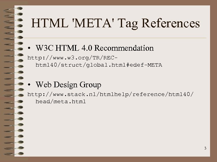 HTML 'META' Tag References • W 3 C HTML 4. 0 Recommendation http: //www.