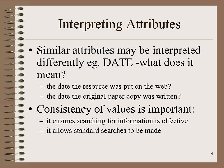 Interpreting Attributes • Similar attributes may be interpreted differently eg. DATE -what does it