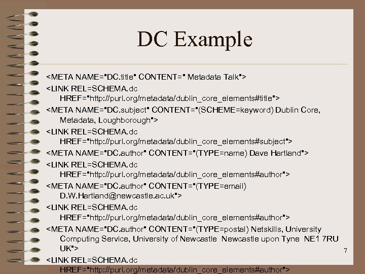 DC Example <META NAME="DC. title" CONTENT=" Metadata Talk"> <LINK REL=SCHEMA. dc HREF="http: //purl. org/metadata/dublin_core_elements#title">
