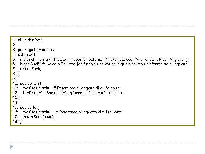 1: #!/usr/bin/perl 2: 3: package Lampadina; 4: sub new { 5: my $self =