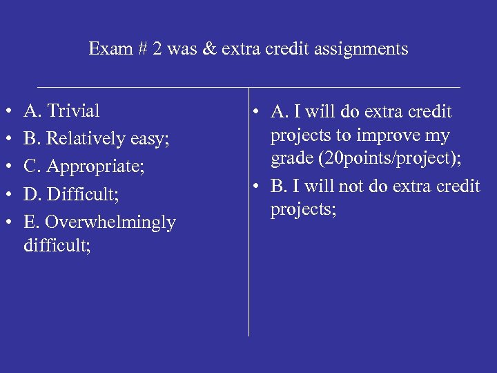 Exam # 2 was & extra credit assignments • • • A. Trivial B.