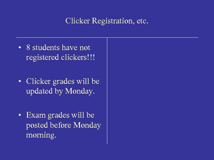 Clicker Registration, etc. • 8 students have not registered clickers!!! • Clicker grades will